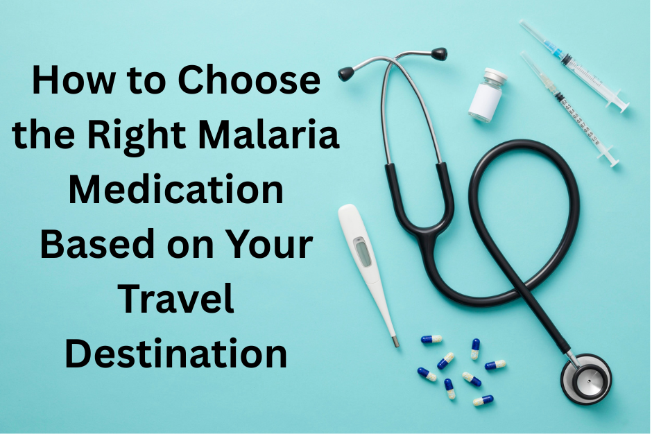 Best Malaria Medication for Travel by Destination