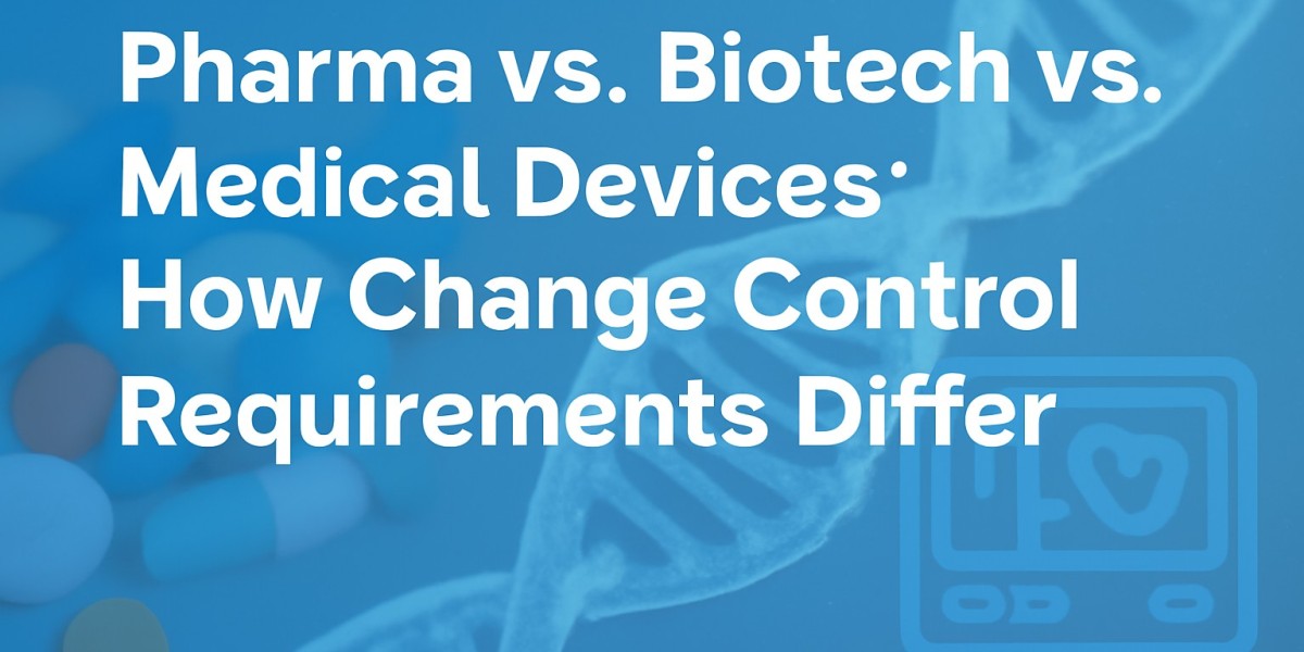 Pharma vs. Biotech vs. Medical Devices: How Change Control Requirements Differ