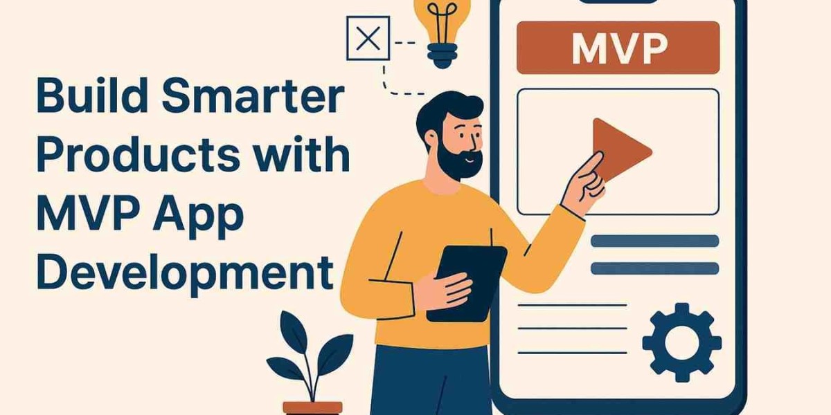 Build Smarter Products with MVP App Development