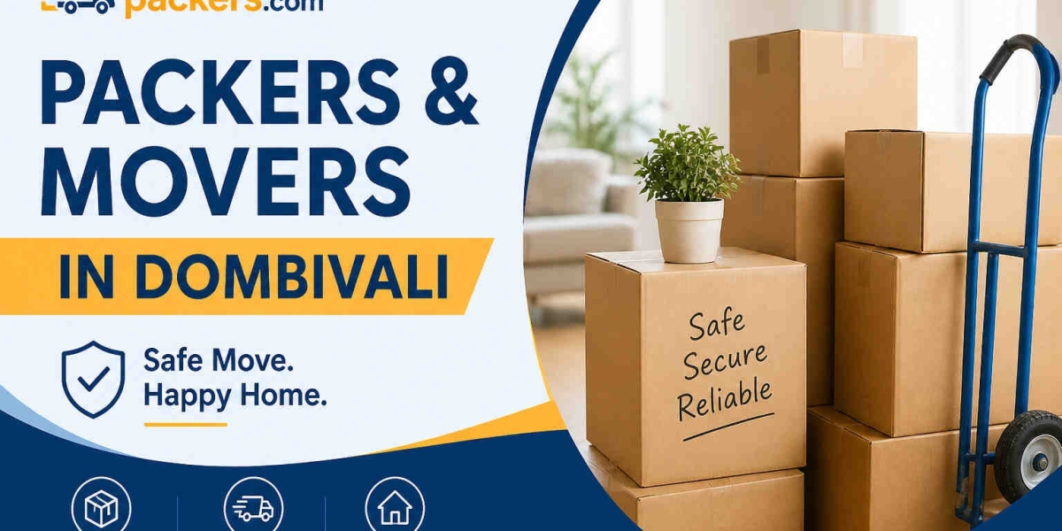 Packers and Movers in Dombivli – Reliable Relocation Services for Safe and Stress-Free Moving