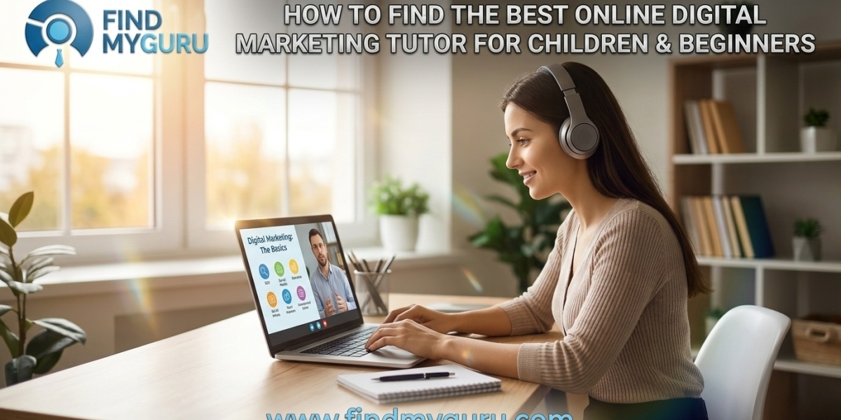 How to Find the Best Online Digital Marketing Tutor for Children and Beginners