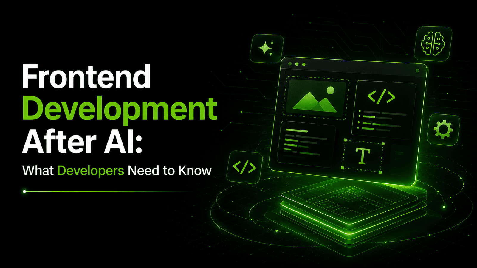 Frontend Development After AI: What Developers Must Know
