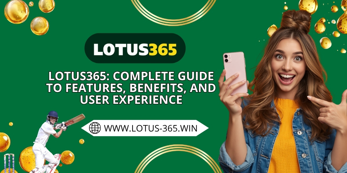 Lotus365: Complete Guide to Features, Benefits, and User Experience