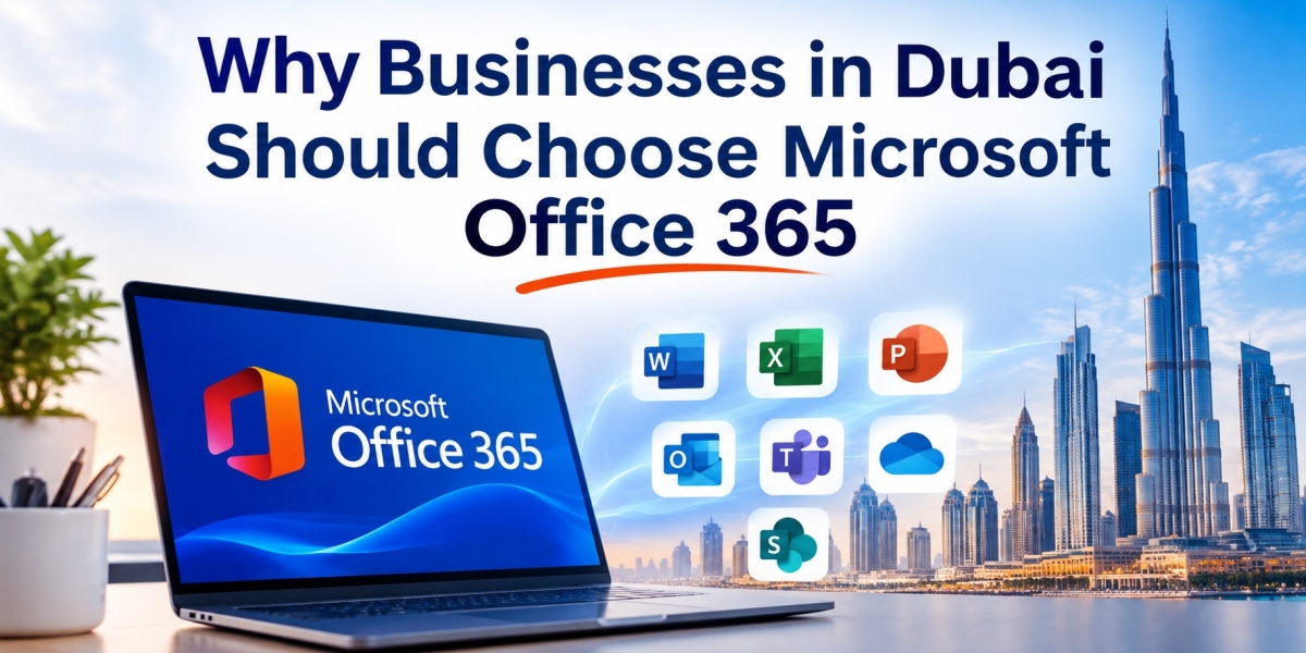 Why Businesses in Dubai Should Choose Microsoft Office 365