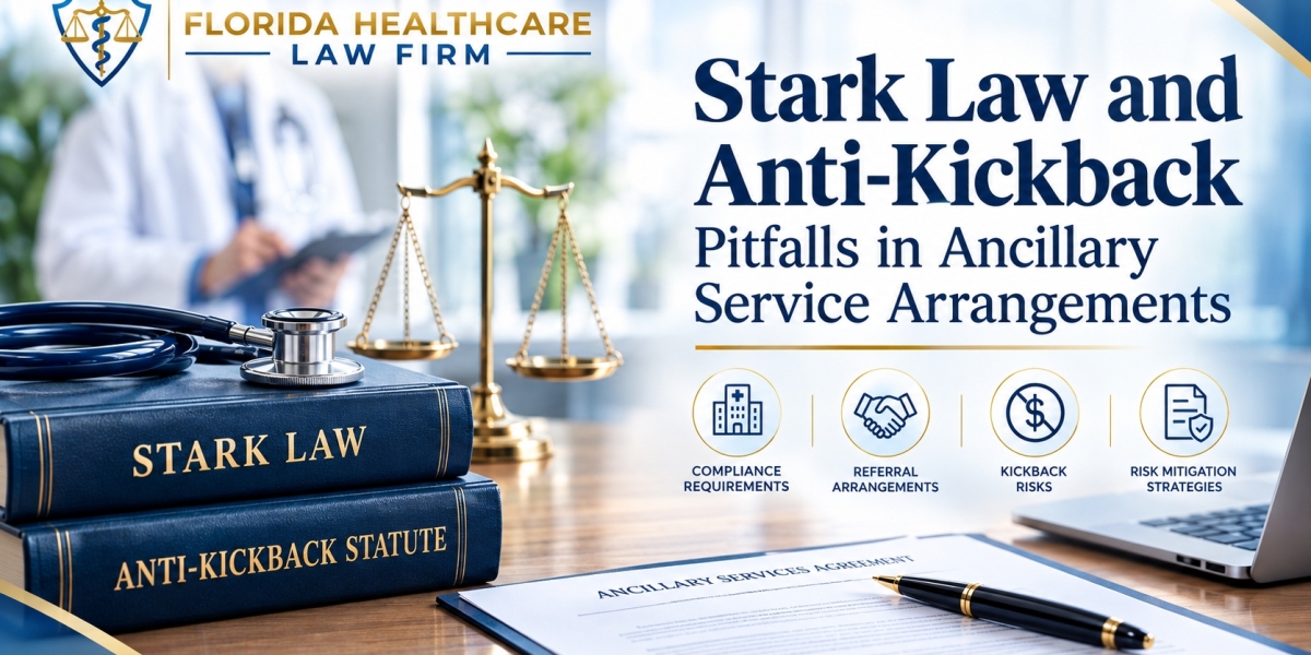 Stark Law and Anti-Kickback Pitfalls in Ancillary Service Arrangements: What Every Healthcare Business Needs to Know