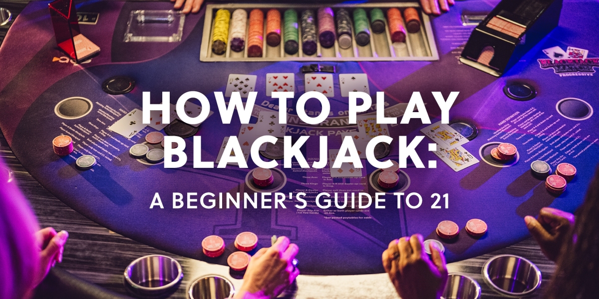 How to Play Blackjack: A Beginner’s Guide to 21