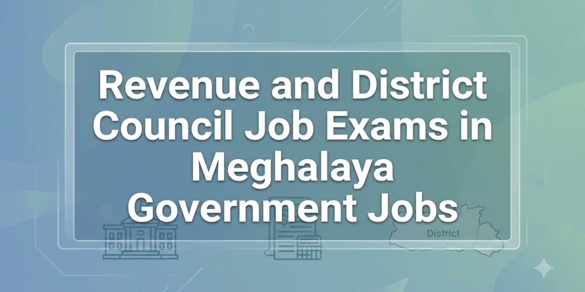 Revenue and District Council Job Exams in Meghalaya Government Jobs 2026